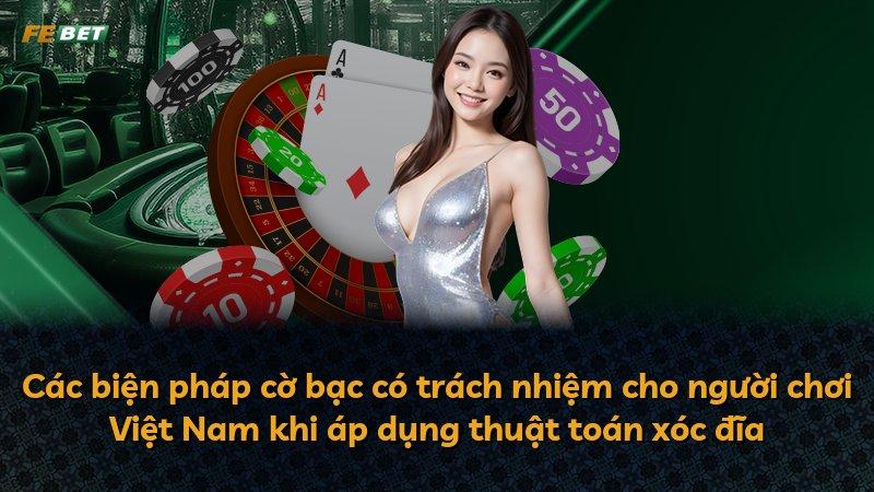 Các biện pháp cờ bạc có trách nhiệm cho người chơi Việt Nam khi áp dụng thuật toán xóc đĩa