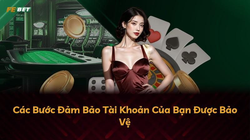 Các Bước Đảm Bảo Tài Khoản Của Bạn Được Bảo Vệ