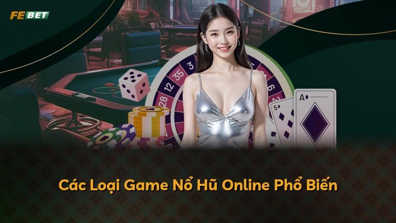 Các Loại Game Nổ Hũ Online Phổ Biến