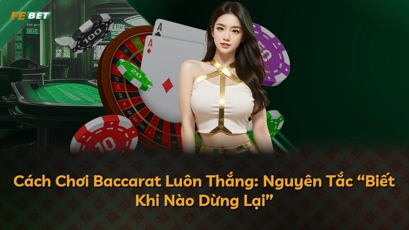 Cách Chơi Baccarat Luôn Thắng: Nguyên Tắc “Biết Khi Nào Dừng Lại”