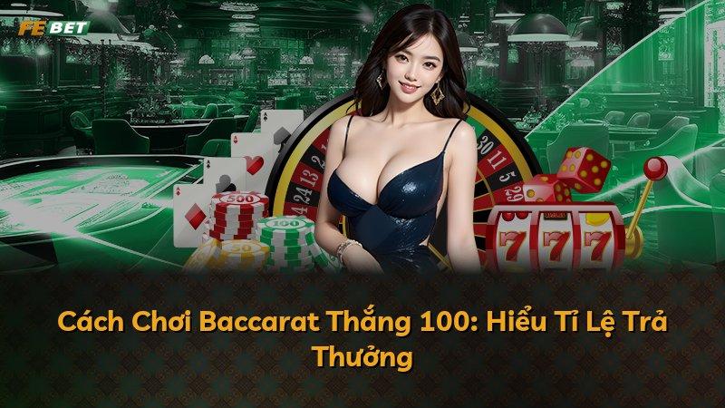 Cách Chơi Baccarat Thắng 100: Hiểu Tỉ Lệ Trả Thưởng
