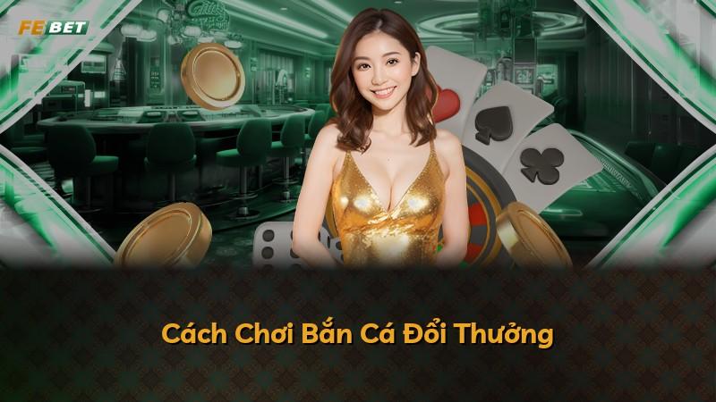 Cách Chơi Bắn Cá Đổi Thưởng