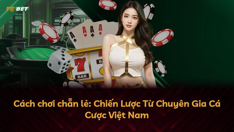 Cách chơi chẵn lẻ: Chiến Lược Từ Chuyên Gia Cá Cược Việt Nam
