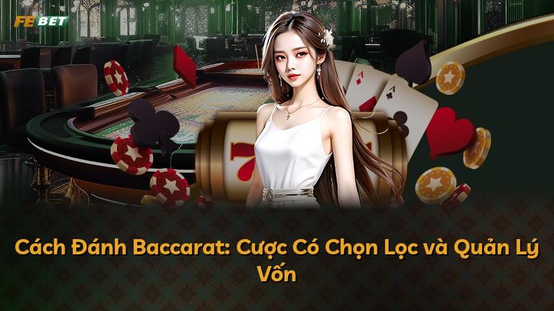 Cách Đánh Baccarat: Cược Có Chọn Lọc và Quản Lý Vốn