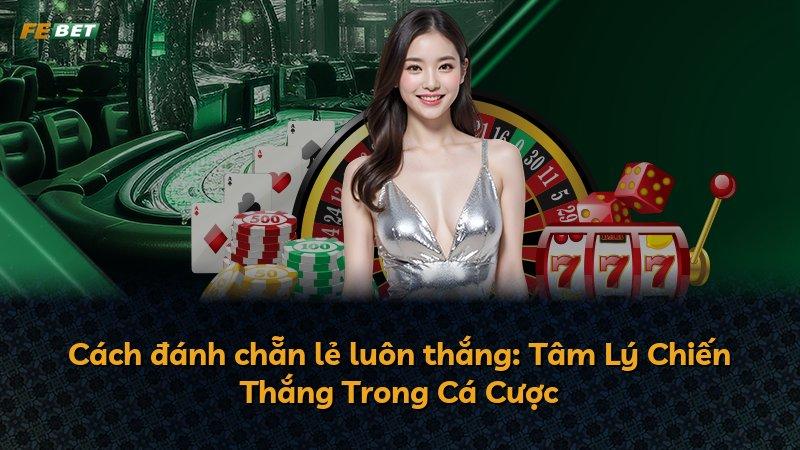 Cách đánh chẵn lẻ luôn thắng: Tâm Lý Chiến Thắng Trong Cá Cược