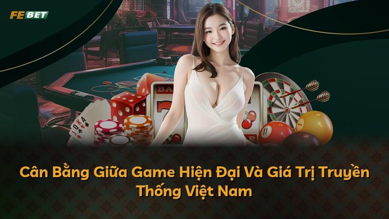Cân Bằng Giữa Game Hiện Đại Và Giá Trị Truyền Thống Việt Nam