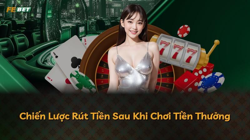 Chiến Lược Rút Tiền Sau Khi Chơi Tiền Thưởng