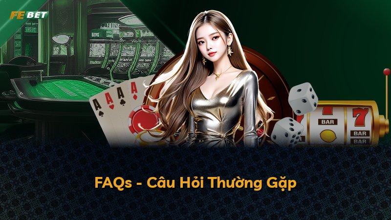 FAQs - Câu Hỏi Thường Gặp