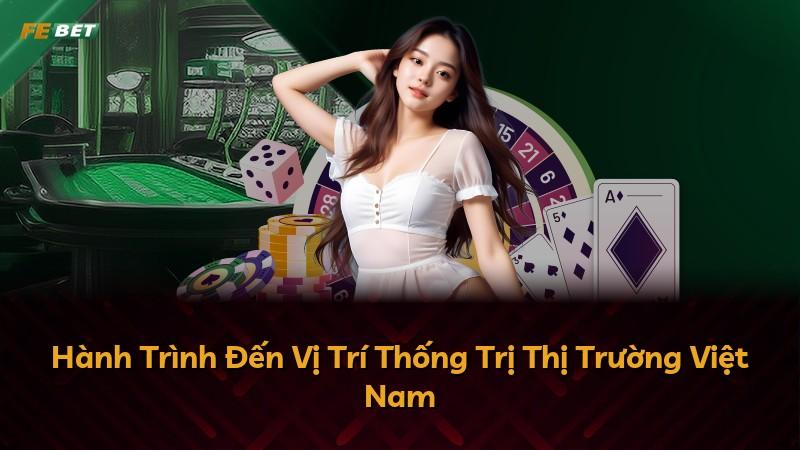 Hành Trình Đến Vị Trí Thống Trị Thị Trường Việt Nam