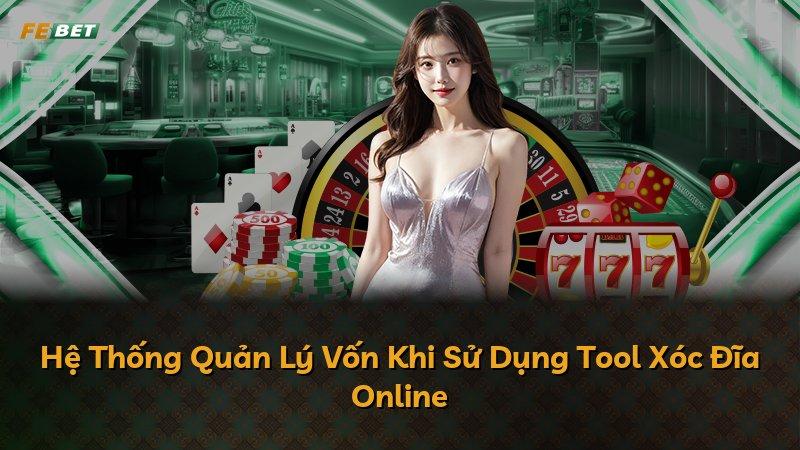 Hệ Thống Quản Lý Vốn Khi Sử Dụng Tool Xóc Đĩa Online