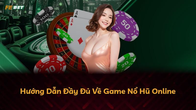 Hướng Dẫn Đầy Đủ Về Game Nổ Hũ Online