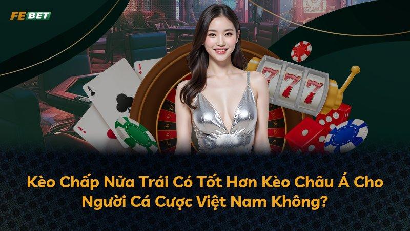 Kèo Chấp Nửa Trái Có Tốt Hơn Kèo Châu Á Cho Người Cá Cược Việt Nam Không?