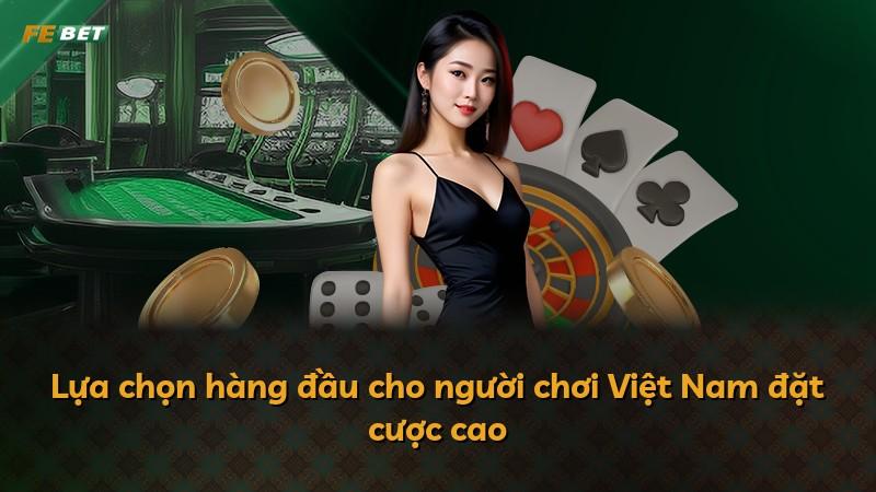 Lựa chọn hàng đầu cho người chơi Việt Nam đặt cược cao