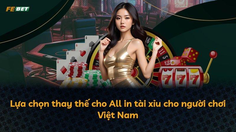 Lựa chọn thay thế cho All in tài xỉu cho người chơi Việt Nam