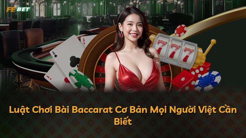 Luật Chơi Bài Baccarat Cơ Bản Mọi Người Việt Cần Biết