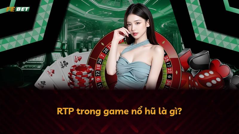 RTP trong game nổ hũ là gì?