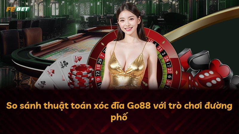 So sánh thuật toán xóc đĩa Go88 với trò chơi đường phố