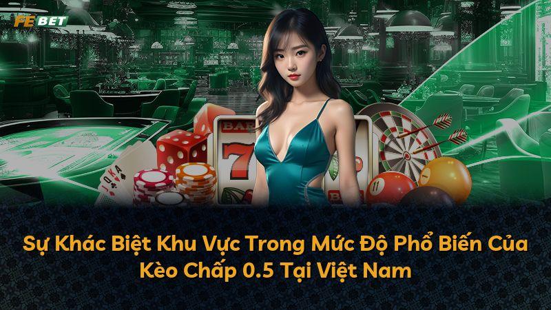 Sự Khác Biệt Khu Vực Trong Mức Độ Phổ Biến Của Kèo Chấp 0.5 Tại Việt Nam