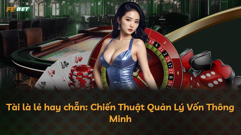 Tài là lẻ hay chẵn: Chiến Thuật Quản Lý Vốn Thông Minh