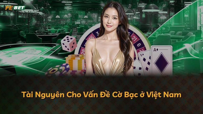 Tài Nguyên Cho Vấn Đề Cờ Bạc ở Việt Nam