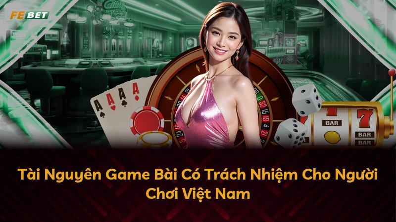 Tài Nguyên Game Bài Có Trách Nhiệm Cho Người Chơi Việt Nam