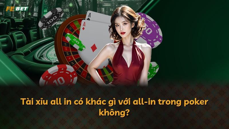 Tài xỉu all in có khác gì với all-in trong poker không?