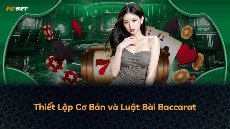 Thiết Lập Cơ Bản và Luật Bài Baccarat