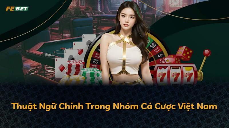 Thuật Ngữ Chính Trong Nhóm Cá Cược Việt Nam