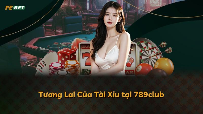 Tương Lai Của Tài Xỉu tại 789club