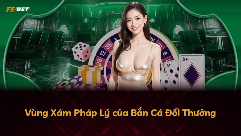 Vùng Xám Pháp Lý của Bắn Cá Đổi Thưởng