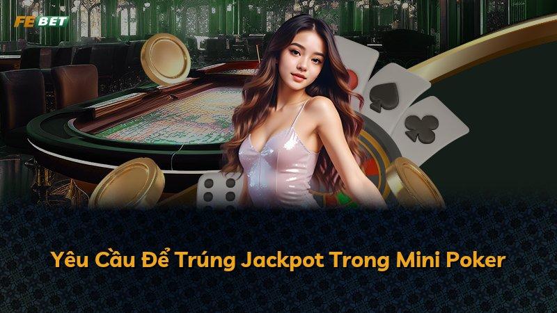 Yêu Cầu Để Trúng Jackpot Trong Mini Poker