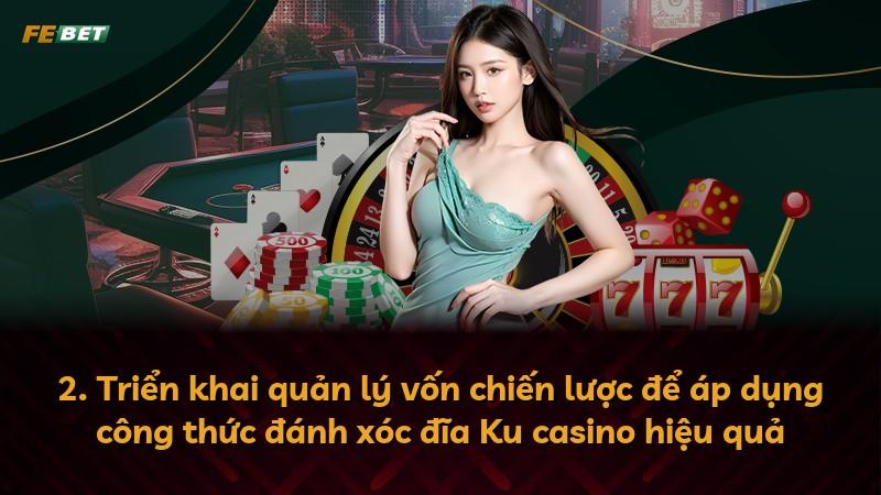 2. Triển khai quản lý vốn chiến lược để áp dụng công thức đánh xóc đĩa Ku casino hiệu quả