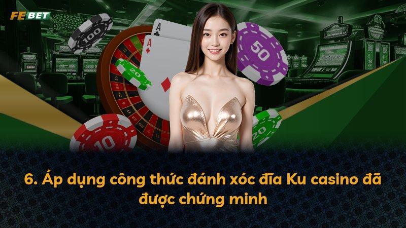 6. Áp dụng công thức đánh xóc đĩa Ku casino đã được chứng minh