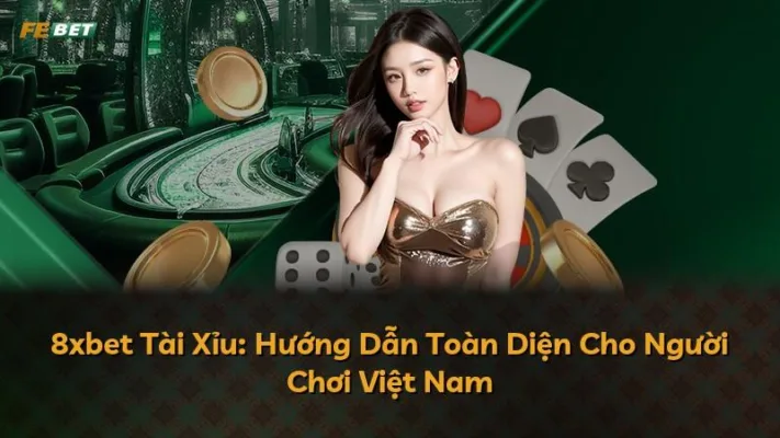 8xbet Tài Xỉu: Hướng Dẫn Toàn Diện Cho Người Chơi Việt Nam