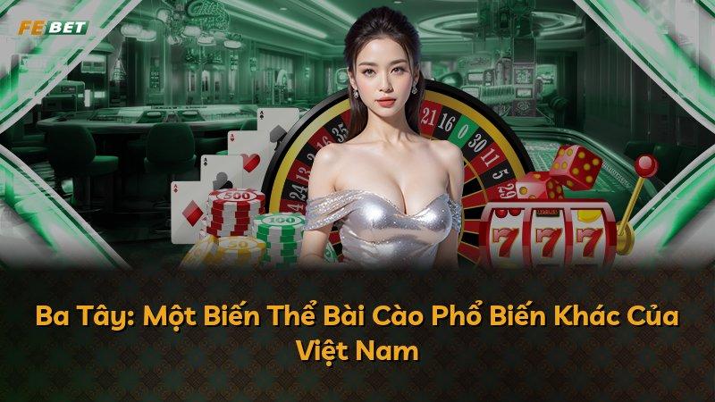 Ba Tây: Một Biến Thể Bài Cào Phổ Biến Khác Của Việt Nam