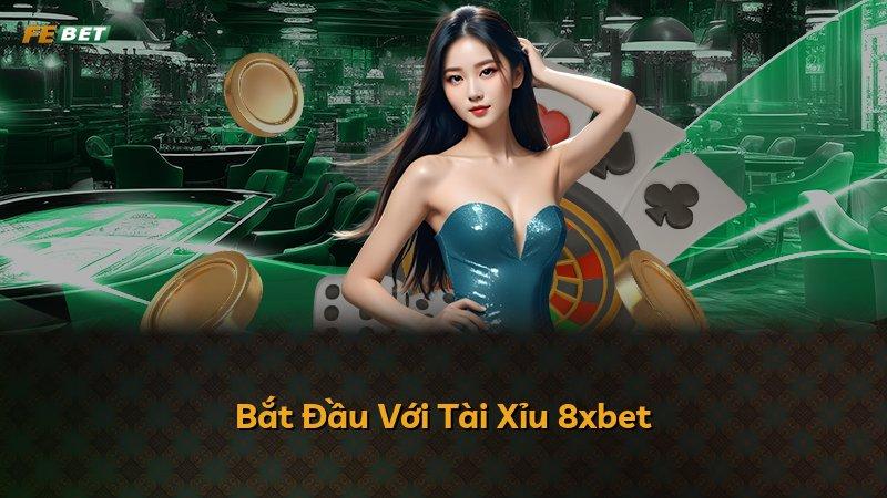 Bắt Đầu Với Tài Xỉu 8xbet
