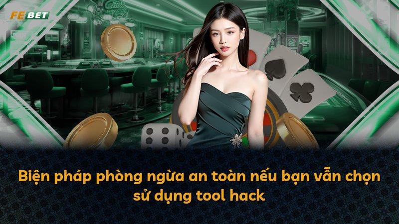 Biện pháp phòng ngừa an toàn nếu bạn vẫn chọn sử dụng tool hack