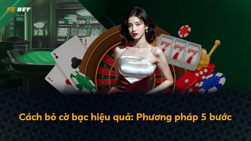 Cách bỏ cờ bạc hiệu quả: Phương pháp 5 bước