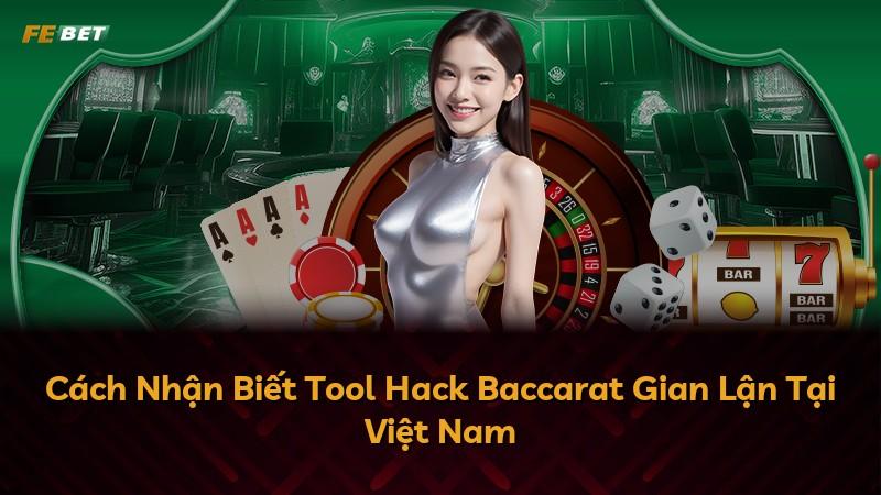 Cách Nhận Biết Tool Hack Baccarat Gian Lận Tại Việt Nam