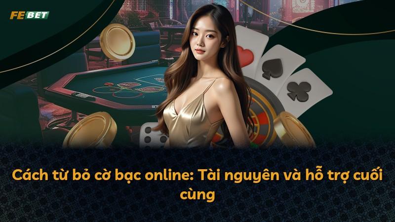 Cách từ bỏ cờ bạc online: Tài nguyên và hỗ trợ cuối cùng