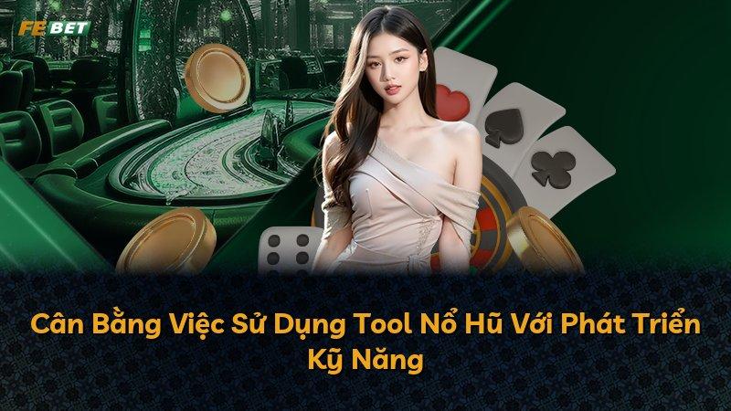 Cân Bằng Việc Sử Dụng Tool Nổ Hũ Với Phát Triển Kỹ Năng