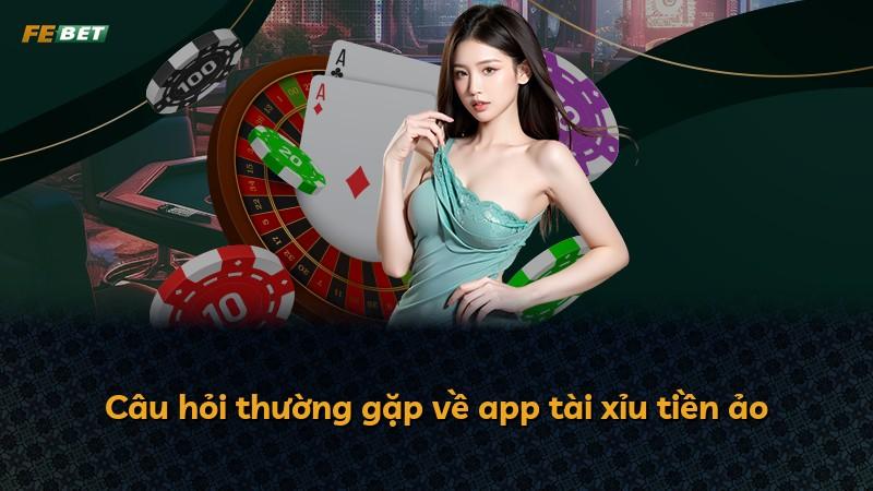 Câu hỏi thường gặp về app tài xỉu tiền ảo