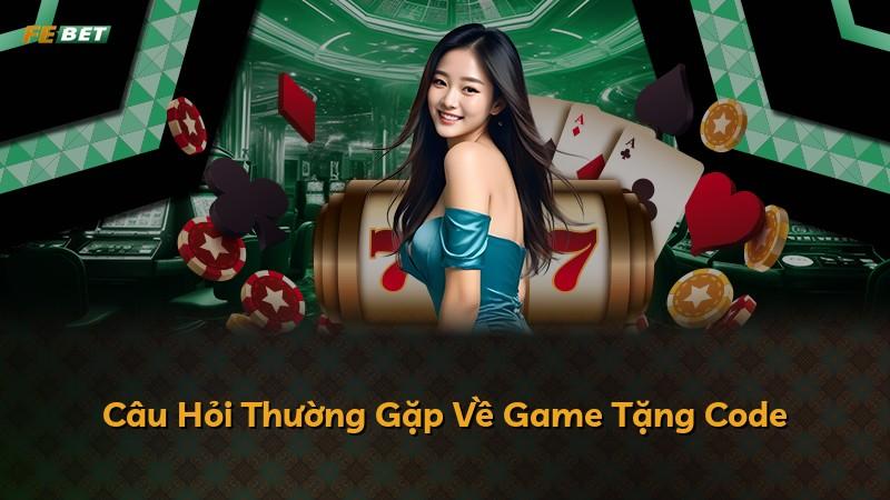 Câu Hỏi Thường Gặp Về Game Tặng Code