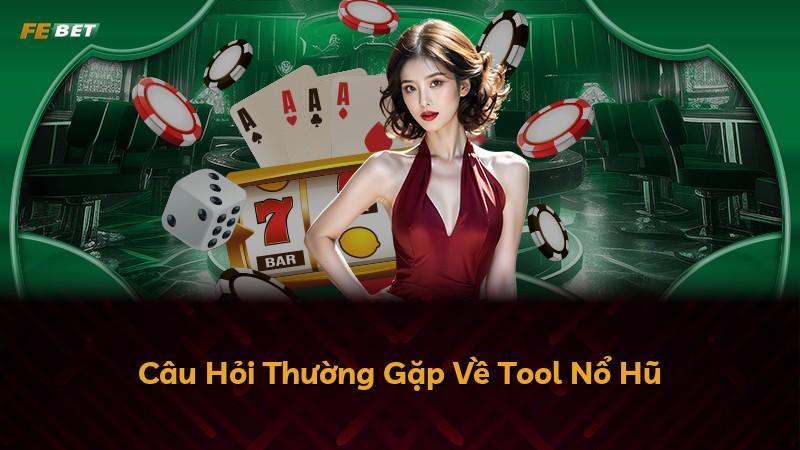 Câu Hỏi Thường Gặp Về Tool Nổ Hũ