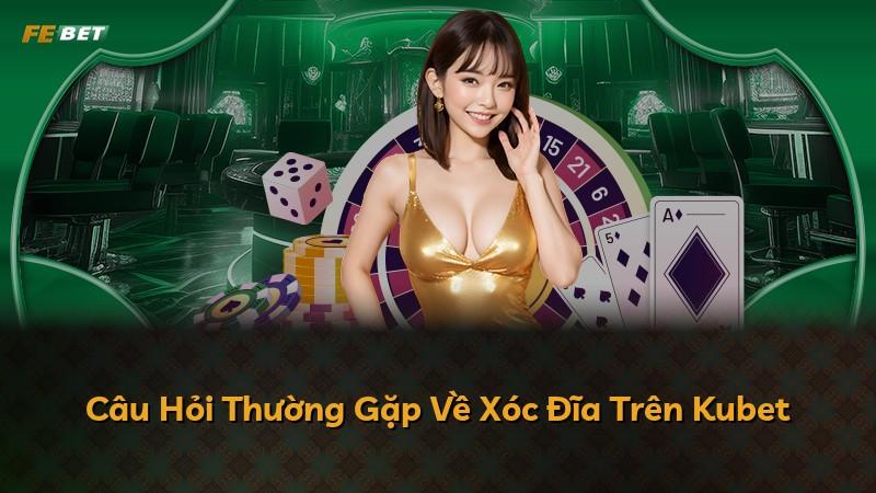 Câu Hỏi Thường Gặp Về Xóc Đĩa Trên Kubet