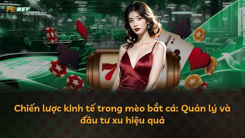 Chiến lược kinh tế trong mèo bắt cá: Quản lý và đầu tư xu hiệu quả