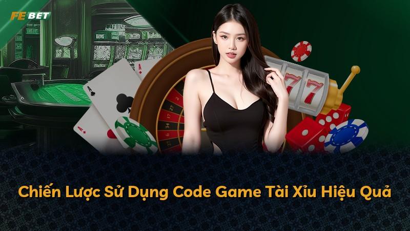 Chiến Lược Sử Dụng Code Game Tài Xỉu Hiệu Quả