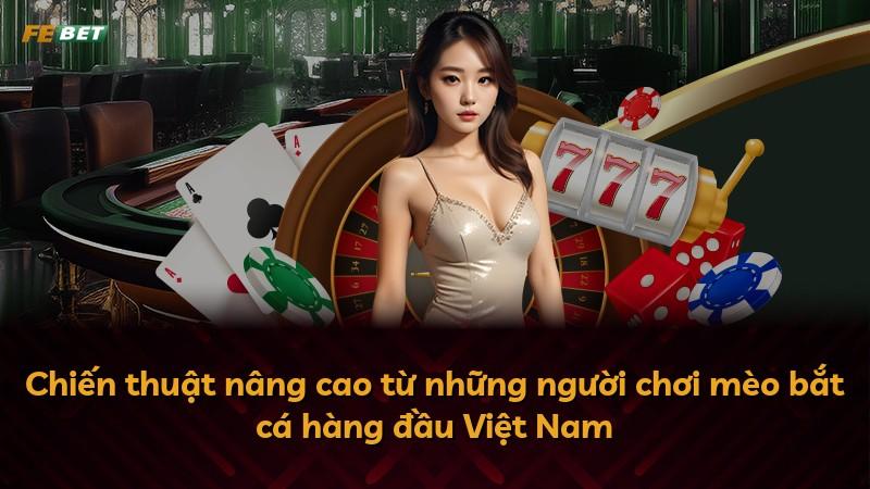 Chiến thuật nâng cao từ những người chơi mèo bắt cá hàng đầu Việt Nam