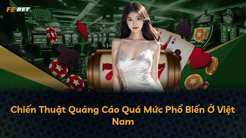 Chiến Thuật Quảng Cáo Quá Mức Phổ Biến Ở Việt Nam