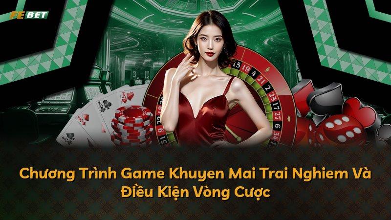 Chương Trình Game Khuyen Mai Trai Nghiem Và Điều Kiện Vòng Cược